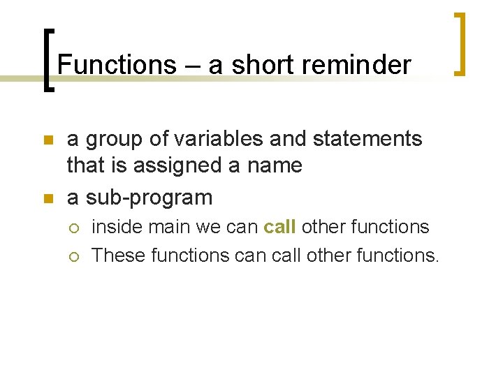 Functions – a short reminder n n a group of variables and statements that