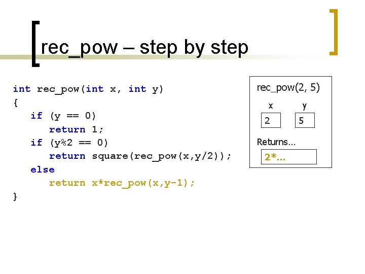 rec_pow – step by step int rec_pow(int x, int y) { if (y ==
