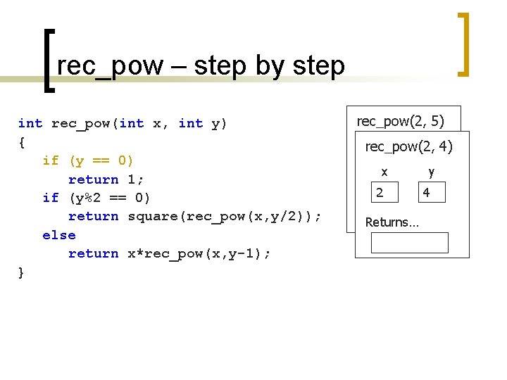 rec_pow – step by step int rec_pow(int x, int y) { if (y ==