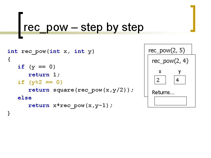 rec_pow – step by step int rec_pow(int x, int y) { if (y ==