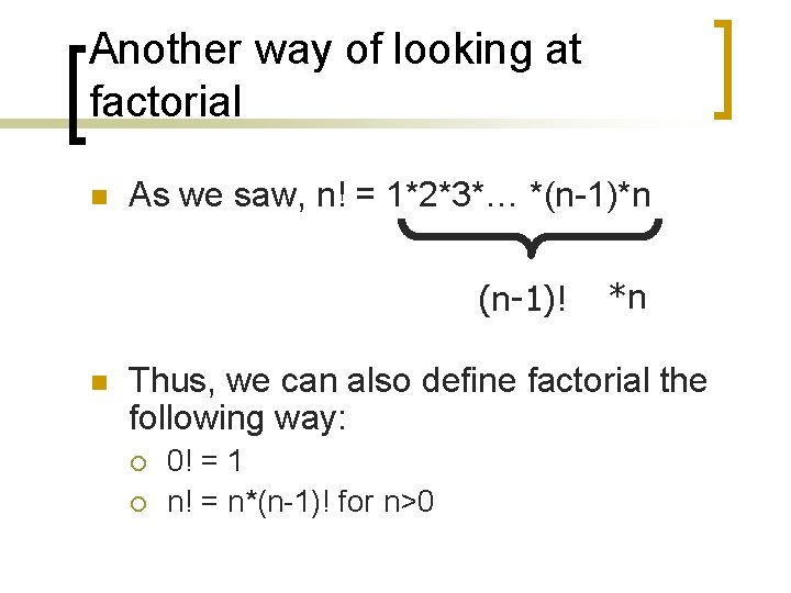 Another way of looking at factorial n As we saw, n! = 1*2*3*… *(n-1)*n