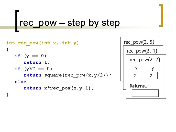 rec_pow – step by step int rec_pow(int x, int y) { if (y ==
