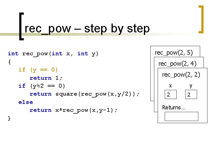 rec_pow – step by step int rec_pow(int x, int y) { if (y ==