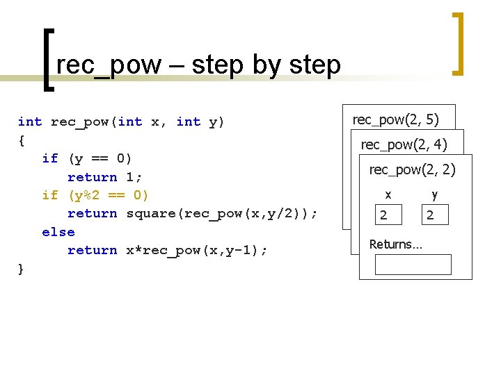 rec_pow – step by step int rec_pow(int x, int y) { if (y ==