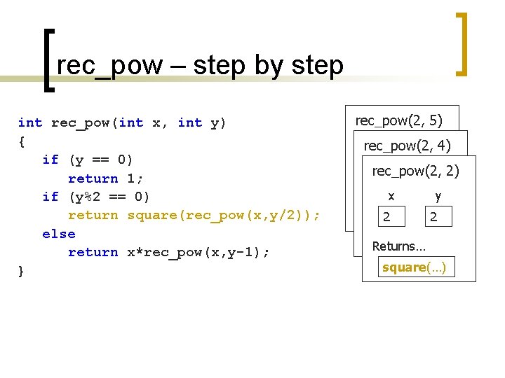 rec_pow – step by step int rec_pow(int x, int y) { if (y ==
