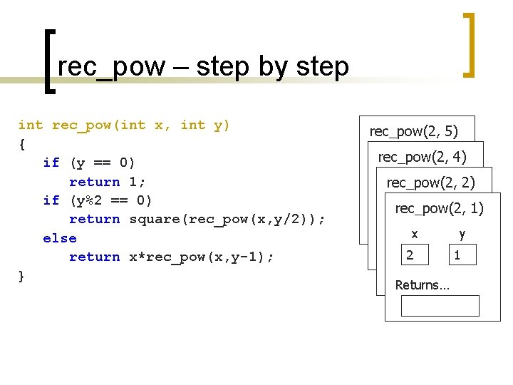 rec_pow – step by step int rec_pow(int x, int y) { if (y ==
