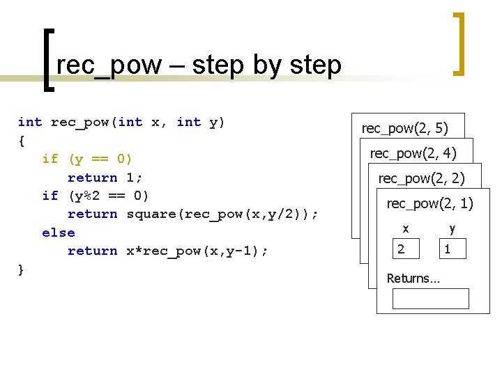 rec_pow – step by step int rec_pow(int x, int y) { if (y ==