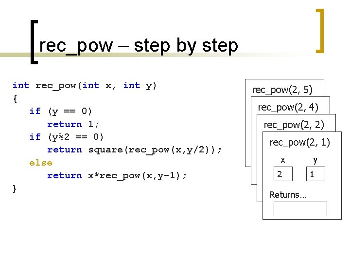 rec_pow – step by step int rec_pow(int x, int y) { if (y ==