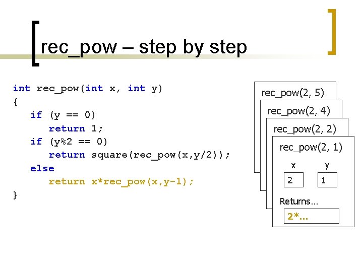 rec_pow – step by step int rec_pow(int x, int y) { if (y ==