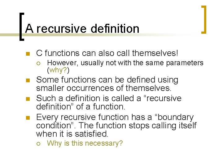 A recursive definition n C functions can also call themselves! ¡ n n n