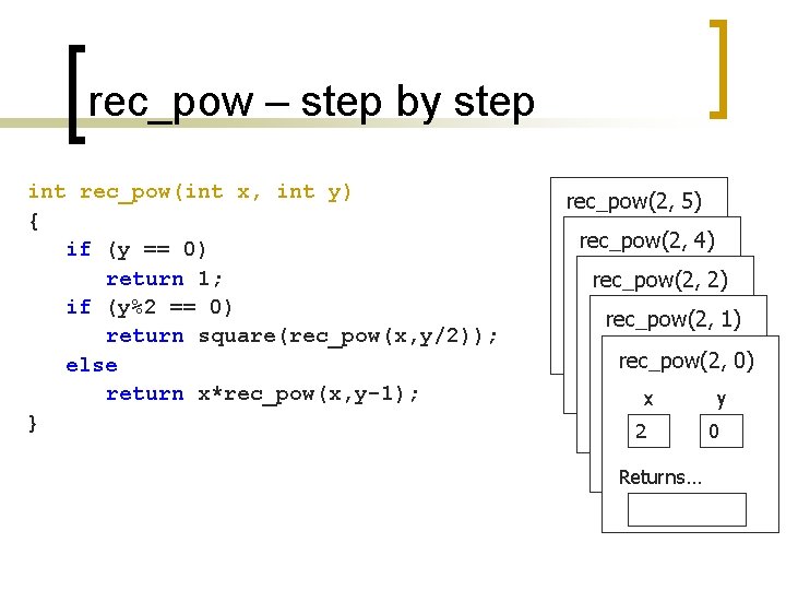 rec_pow – step by step int rec_pow(int x, int y) { if (y ==