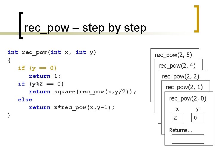 rec_pow – step by step int rec_pow(int x, int y) { if (y ==