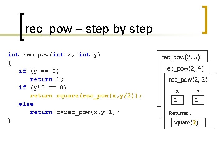 rec_pow – step by step int rec_pow(int x, int y) { if (y ==