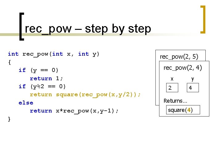 rec_pow – step by step int rec_pow(int x, int y) { if (y ==