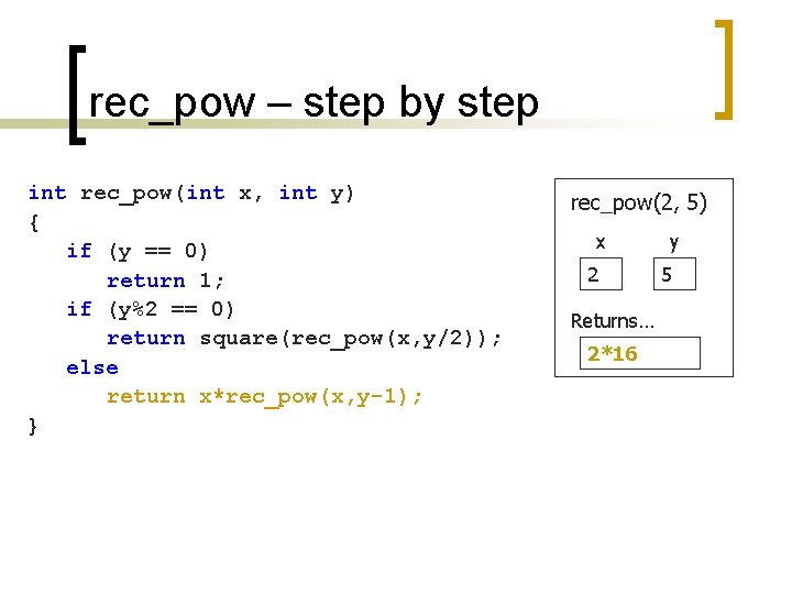 rec_pow – step by step int rec_pow(int x, int y) { if (y ==