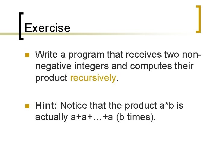 Exercise n Write a program that receives two nonnegative integers and computes their product