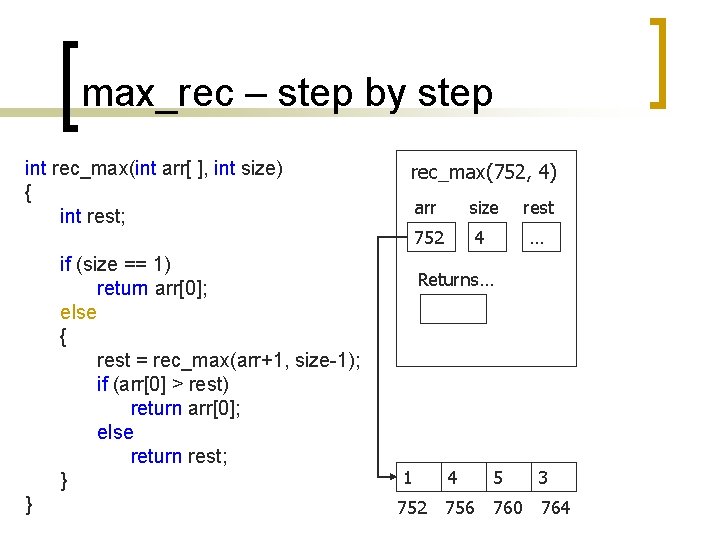 max_rec – step by step int rec_max(int arr[ ], int size) { int rest;