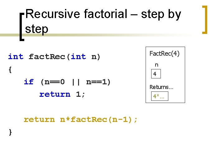 Recursive factorial – step by step int fact. Rec(int n) { if (n==0 ||