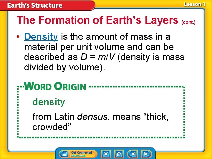 The Formation of Earth’s Layers (cont. ) • Density is the amount of mass The Formation of Earth’s Layers (cont. ) • Density is the amount of mass