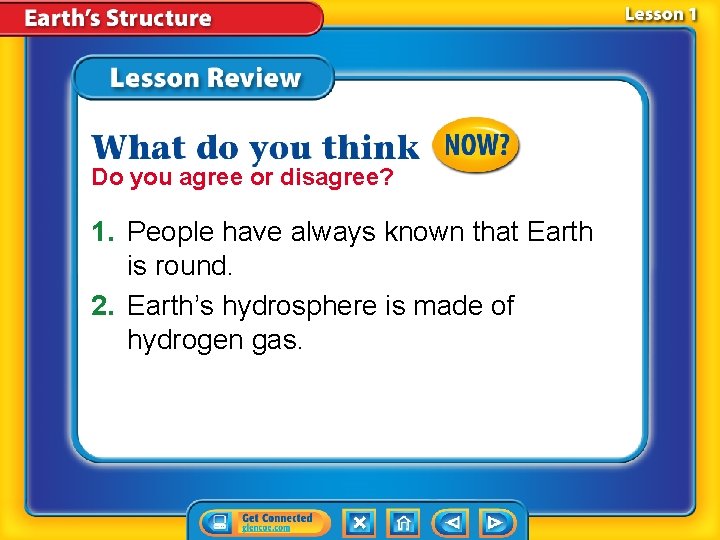 Do you agree or disagree? 1. People have always known that Earth is round. Do you agree or disagree? 1. People have always known that Earth is round.