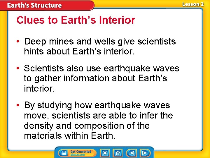 Clues to Earth’s Interior • Deep mines and wells give scientists hints about Earth’s Clues to Earth’s Interior • Deep mines and wells give scientists hints about Earth’s