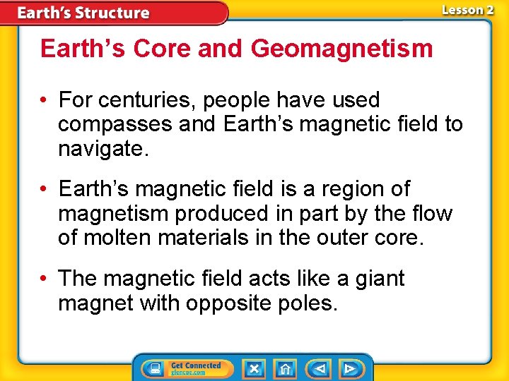 Earth’s Core and Geomagnetism • For centuries, people have used compasses and Earth’s magnetic Earth’s Core and Geomagnetism • For centuries, people have used compasses and Earth’s magnetic