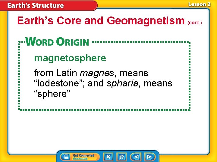 Earth’s Core and Geomagnetism (cont. ) magnetosphere from Latin magnes, means “lodestone”; and spharia, Earth’s Core and Geomagnetism (cont. ) magnetosphere from Latin magnes, means “lodestone”; and spharia,