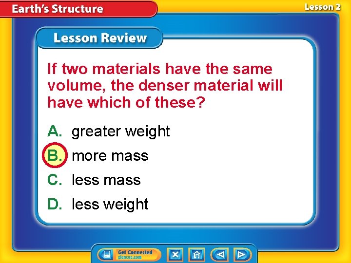 If two materials have the same volume, the denser material will have which of If two materials have the same volume, the denser material will have which of
