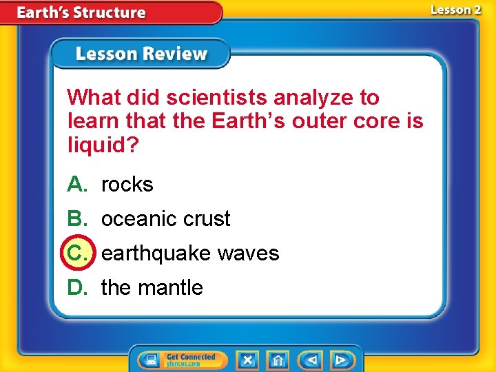 What did scientists analyze to learn that the Earth’s outer core is liquid? A. What did scientists analyze to learn that the Earth’s outer core is liquid? A.