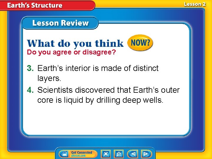 Do you agree or disagree? 3. Earth’s interior is made of distinct layers. 4. Do you agree or disagree? 3. Earth’s interior is made of distinct layers. 4.