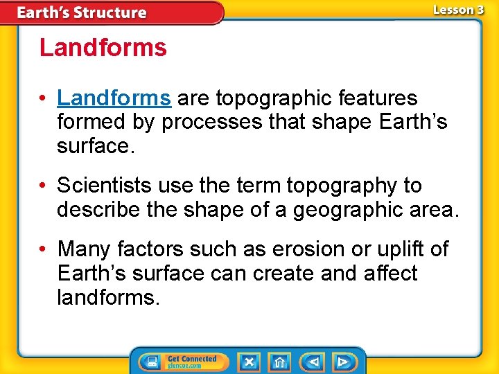 Landforms • Landforms are topographic features formed by processes that shape Earth’s surface. • Landforms • Landforms are topographic features formed by processes that shape Earth’s surface. •