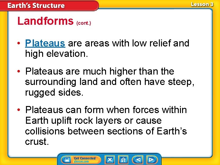 Landforms (cont. ) • Plateaus areas with low relief and high elevation. • Plateaus Landforms (cont. ) • Plateaus areas with low relief and high elevation. • Plateaus