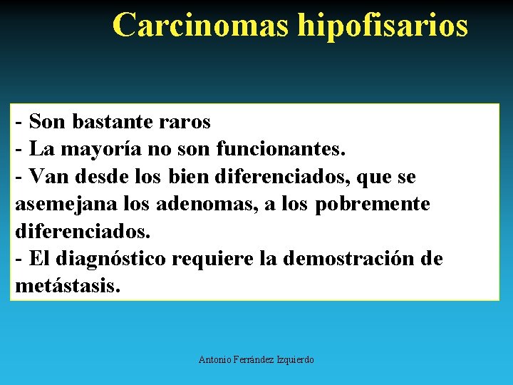 Carcinomas hipofisarios - Son bastante raros - La mayoría no son funcionantes. - Van