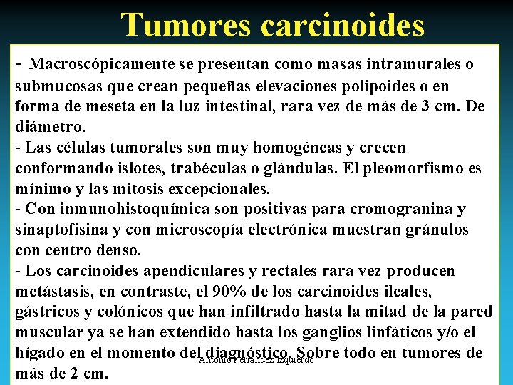 Tumores carcinoides - Macroscópicamente se presentan como masas intramurales o submucosas que crean pequeñas
