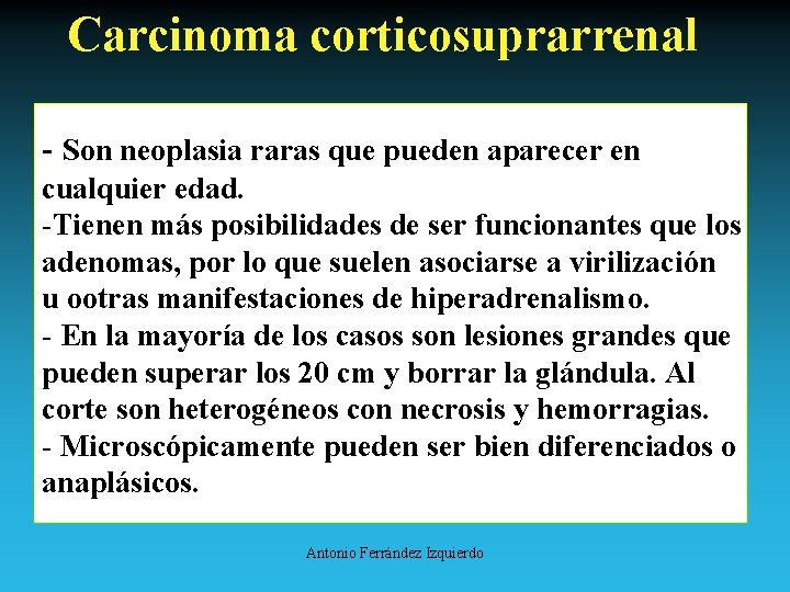 Carcinoma corticosuprarrenal - Son neoplasia raras que pueden aparecer en cualquier edad. -Tienen más