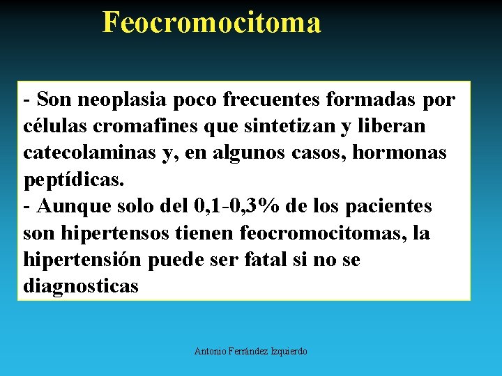 Feocromocitoma - Son neoplasia poco frecuentes formadas por células cromafines que sintetizan y liberan