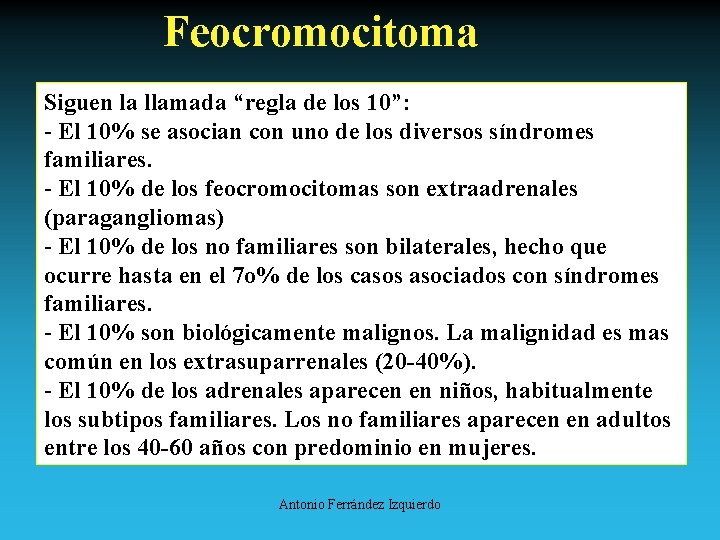 Feocromocitoma Siguen la llamada “regla de los 10”: - El 10% se asocian con