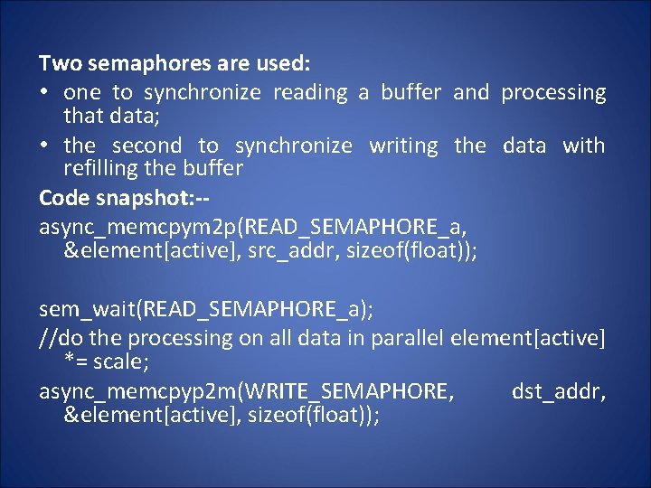 Two semaphores are used: • one to synchronize reading a buffer and processing that