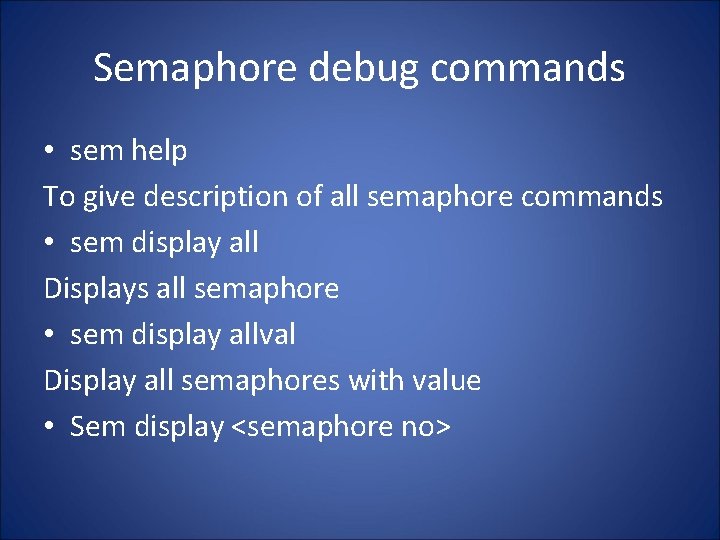 Semaphore debug commands • sem help To give description of all semaphore commands •