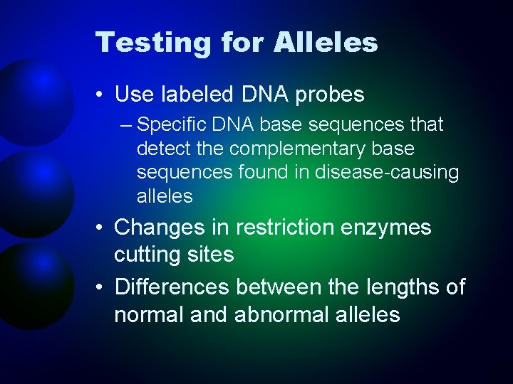 Testing for Alleles • Use labeled DNA probes – Specific DNA base sequences that