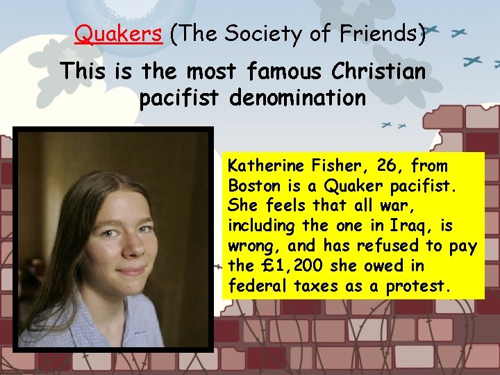 Quakers (The Society of Friends) This is the most famous Christian pacifist denomination Katherine