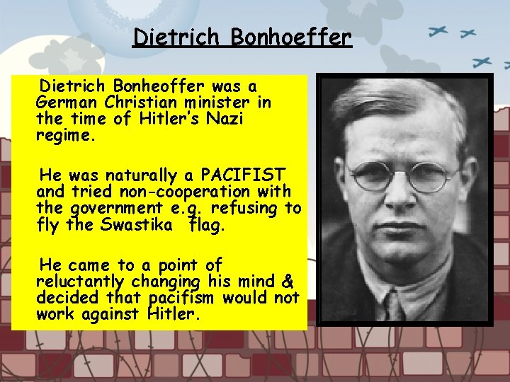 Dietrich Bonhoeffer Dietrich Bonheoffer was a German Christian minister in the time of Hitler’s