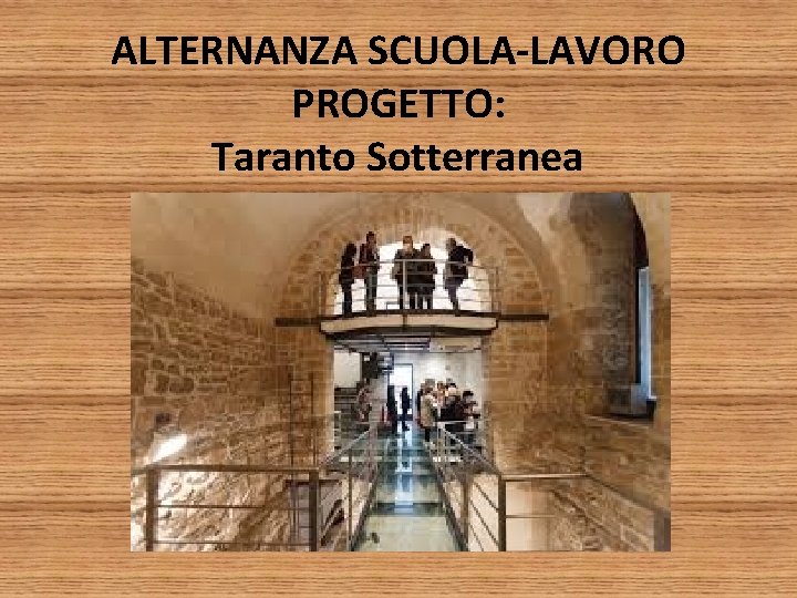 ALTERNANZA SCUOLA-LAVORO PROGETTO: Taranto Sotterranea 