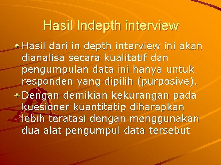 Hasil Indepth interview Hasil dari in depth interview ini akan dianalisa secara kualitatif dan