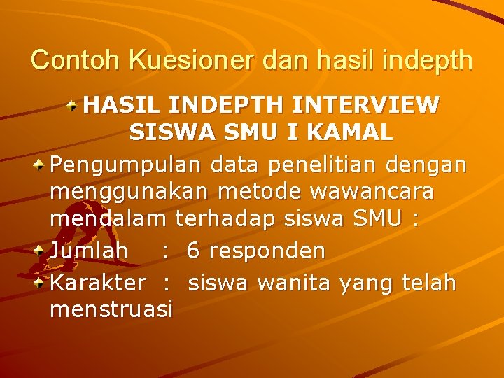 Contoh Kuesioner dan hasil indepth HASIL INDEPTH INTERVIEW SISWA SMU I KAMAL Pengumpulan data