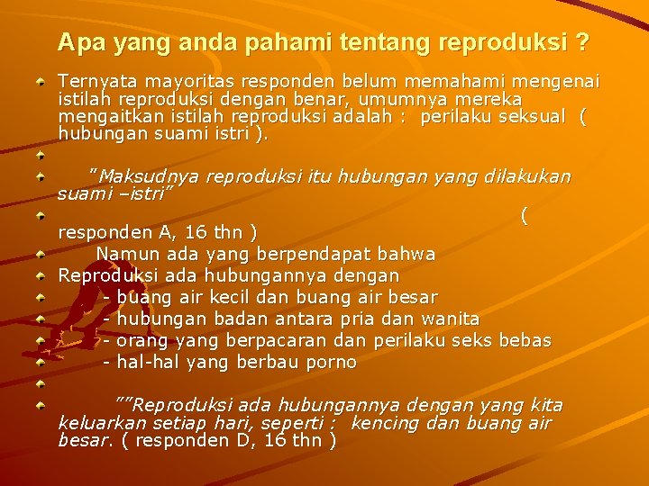 Apa yang anda pahami tentang reproduksi ? Ternyata mayoritas responden belum memahami mengenai istilah Apa yang anda pahami tentang reproduksi ? Ternyata mayoritas responden belum memahami mengenai istilah