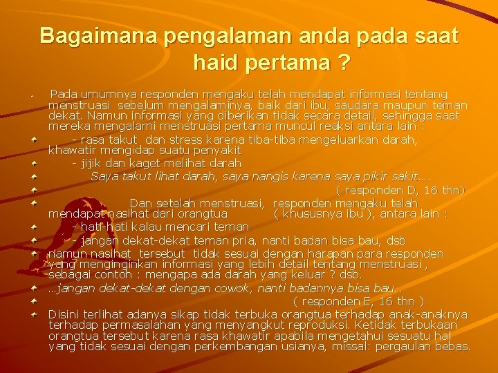 Bagaimana pengalaman anda pada saat haid pertama ? Pada umumnya responden mengaku telah mendapat Bagaimana pengalaman anda pada saat haid pertama ? Pada umumnya responden mengaku telah mendapat