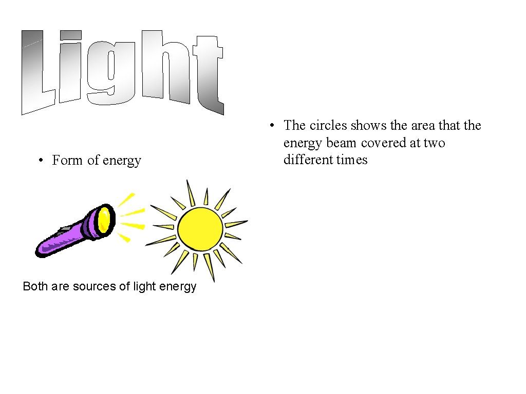  • Form of energy Both are sources of light energy • The circles