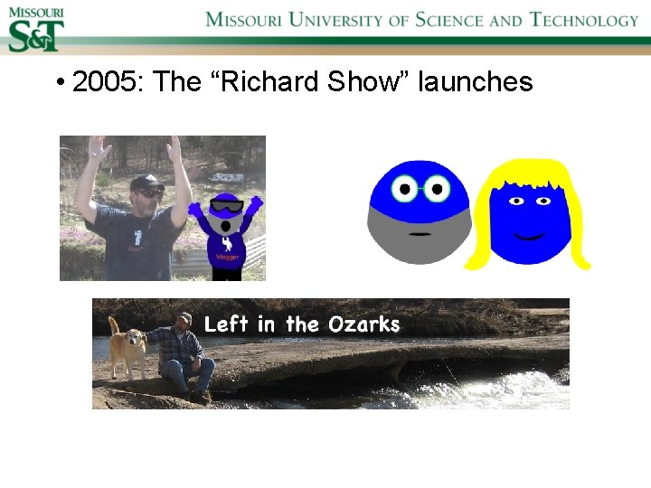  • 2005: The “Richard Show” launches 