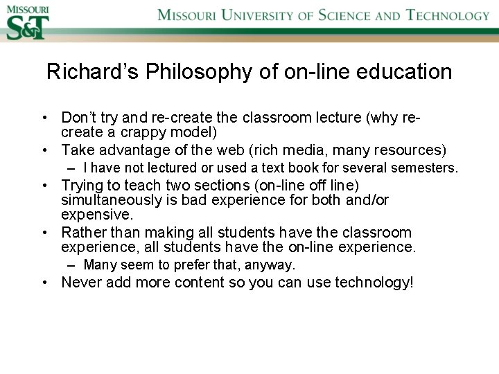Richard’s Philosophy of on-line education • Don’t try and re-create the classroom lecture (why